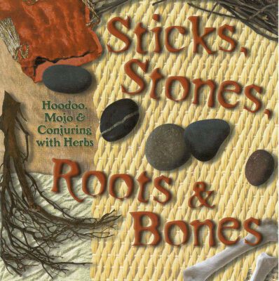 خرید و دانلود نسخه کامل کتاب Sticks, Stones, Roots & Bones: Hoodoo, Mojo & Conjuring with Herbs