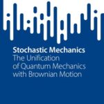 خرید و دانلود نسخه کامل کتاب Stochastic Mechanics: The Unification of Quantum Mechanics with Brownian Motion