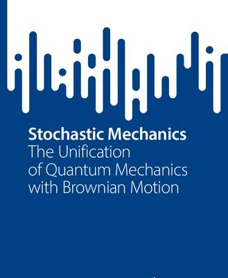 خرید و دانلود نسخه کامل کتاب Stochastic Mechanics: The Unification of Quantum Mechanics with Brownian Motion