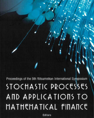 خرید و دانلود نسخه کامل کتاب Stochastic Processes And Applications to Mathematical Finance: Proceedings of the 5th Ritsumeikan International Symposium, Ritsumeikan University, Japan, 3-6 March 2005