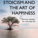 خرید و دانلود نسخه کامل کتاب Stoicism and the Art of Happiness: Practical Wisdom for Everyday Life