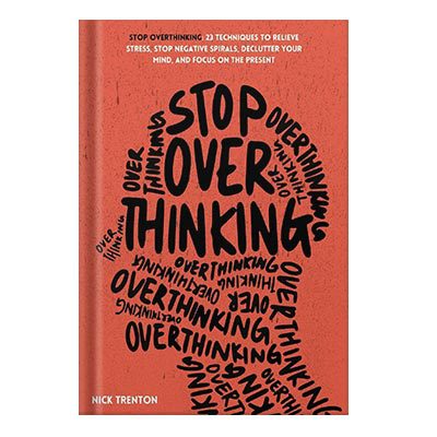 خرید و دانلود نسخه کامل کتاب Stop Overthinking: 23 Techniques to Relieve Stress, Stop Negative Spirals, Declutter Your Mind, and Focus on the Present
