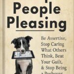 خرید و دانلود نسخه کامل کتاب Stop People Pleasing: Be Assertive, Stop Caring What Others Think, Beat Your Guilt, & Stop Being a Pushover (Be Confident and Fearless Book 1) by Patrick King