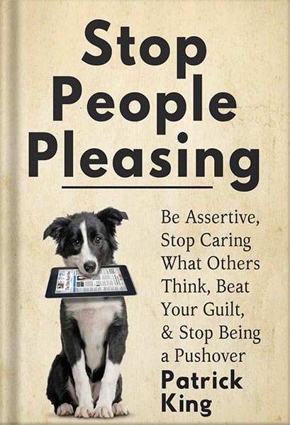 خرید و دانلود نسخه کامل کتاب Stop People Pleasing: Be Assertive, Stop Caring What Others Think, Beat Your Guilt, & Stop Being a Pushover (Be Confident and Fearless Book 1) by Patrick King_68c0671b4a801.jpeg خرید و دانلود نسخه کامل کتاب Stop People Pleasing: Be Assertive, Stop Caring What Others Think, Beat Your Guilt, & Stop Being a Pushover (Be Confident and Fearless Book 1) by Patrick King