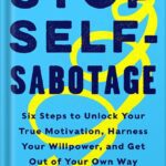 خرید و دانلود نسخه کامل کتاب Stop Self-Sabotage: Six Steps to Unlock Your True Motivation, Harness Your Willpower, and Get Out of Your Own Way by Judy Ho, PhD