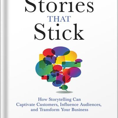 خرید و دانلود نسخه کامل کتاب Stories That Stick: How Storytelling Can Captivate Customers, Influence Audiences, and Transform Your Business by Kindra Hall