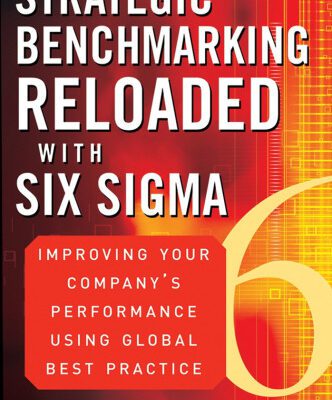 خرید و دانلود نسخه کامل کتاب Strategic Benchmarking Reloaded with Six Sigma: Improving Your Company’s Performance Using Global Best Practice