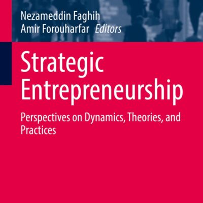 خرید و دانلود نسخه کامل کتاب Strategic Entrepreneurship: Perspectives on Dynamics, Theories, and Practices