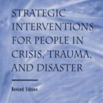 خرید و دانلود نسخه کامل کتاب Strategic Interventions for People in Crisis, Trauma, and Disaster: Revised Edition