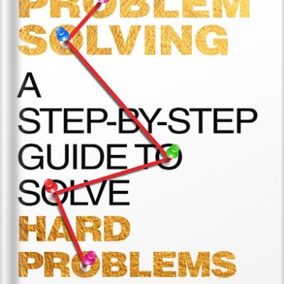 خرید و دانلود نسخه کامل کتاب Strategic Problem Solving: A Step-by-Step Guide to Solve Hard Problems: Leverage Data Analysis and Critical Thinking to Make Smart Decisions, Drive Innovation, and Lead with Confidence by Mark Hartley