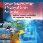خرید و دانلود نسخه کامل کتاب Stream Data Processing: A Quality of Service Perspective: Modeling, Scheduling, Load Shedding, and Complex Event Processing