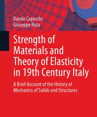 خرید و دانلود نسخه کامل کتاب Strength of Materials and Theory of Elasticity in 19th Century Italy: A Brief Account of the History of Mechanics of Solids and Structures