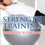 خرید و دانلود نسخه کامل کتاب Strength Training: Staying Fit and Fabulous