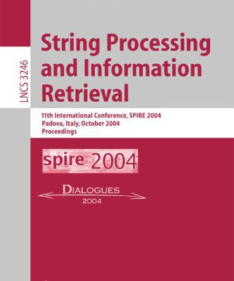 خرید و دانلود نسخه کامل کتاب String Processing and Information Retrieval: 11th International Conference, SPIRE 2004, Padova, Italy, October 5-8, 2004. Proceedings