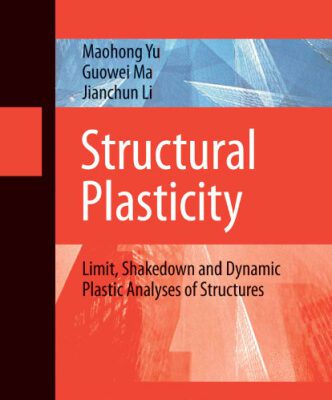 خرید و دانلود نسخه کامل کتاب Structural Plasticity: Limit, Shakedown and Dynamic Plastic Analyses of Structures (Advanced Topics in Science and Technology in China)