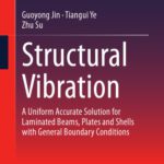 خرید و دانلود نسخه کامل کتاب Structural Vibration: A Uniform Accurate Solution for Laminated Beams, Plates and Shells with General Boundary Conditions