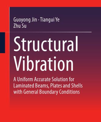 خرید و دانلود نسخه کامل کتاب Structural Vibration: A Uniform Accurate Solution for Laminated Beams, Plates and Shells with General Boundary Conditions