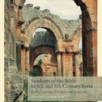 خرید و دانلود نسخه کامل کتاب Students of the Bible in 4th and 5th Century Syria: Seats of Learning, Sidelights and Syriacisms