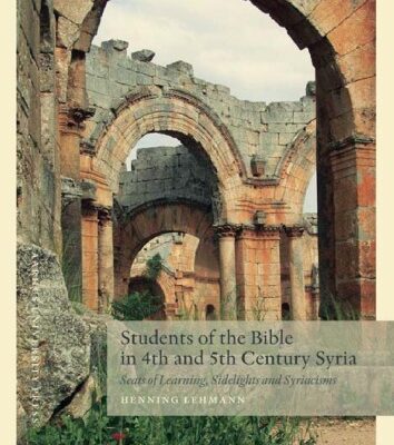 خرید و دانلود نسخه کامل کتاب Students of the Bible in 4th and 5th Century Syria: Seats of Learning, Sidelights and Syriacisms