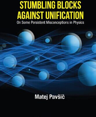 خرید و دانلود نسخه کامل کتاب Stumbling Blocks Against Unification: On Some Persistent Misconceptions In Physics