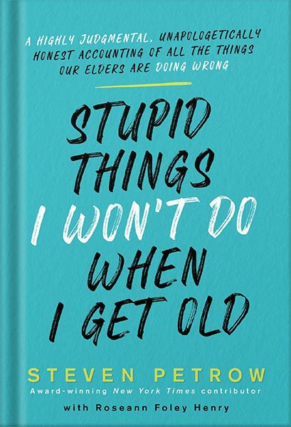 خرید و دانلود نسخه کامل کتاب Stupid Things I Won’t Do When I Get Old: A Highly Judgmental, Unapologetically Honest Accounting of All the Things Our Elders Are Doing Wrong by Steven Petrow_68c061d7609a8.jpeg خرید و دانلود نسخه کامل کتاب Stupid Things I Won’t Do When I Get Old: A Highly Judgmental, Unapologetically Honest Accounting of All the Things Our Elders Are Doing Wrong by Steven Petrow
