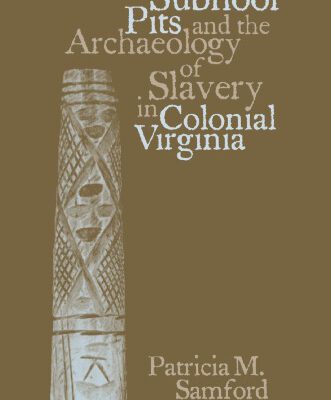 خرید و دانلود نسخه کامل کتاب Subfloor Pits and the Archaeology of Slavery in Colonial Virginia