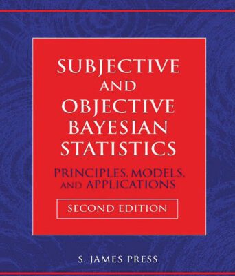 خرید و دانلود نسخه کامل کتاب Subjective and Objective Bayesian Statistics: Principles, Models, and Applications (Wiley Series in Probability and Statistics)