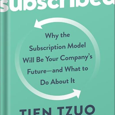 خرید و دانلود نسخه کامل کتاب Subscribed: Why the Subscription Model Will Be Your Company’s Future – and What to Do About It by Tien Tzuo