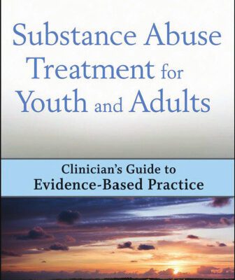 خرید و دانلود نسخه کامل کتاب Substance Abuse Treatment for Youth and Adults: Clinician’s Guide to Evidence-Based Practice (Clinician’s Guide to Evidence-Based Practice Series)