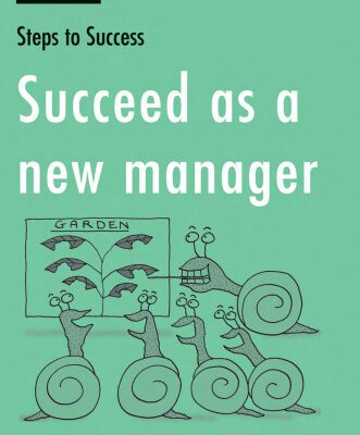 خرید و دانلود نسخه کامل کتاب Succeed as a New Manager: How to Inspire Your Team and be a Great Boss