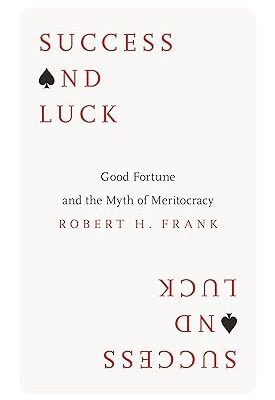 خرید و دانلود نسخه کامل کتاب Success and Luck: Good Fortune and the Myth of Meritocracy – Orginal Pdf