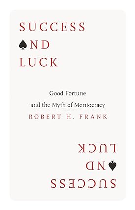خرید و دانلود نسخه کامل کتاب Success and Luck: Good Fortune and the Myth of Meritocracy – Orginal Pdf_68b91a317805a.jpeg خرید و دانلود نسخه کامل کتاب Success and Luck: Good Fortune and the Myth of Meritocracy – Orginal Pdf