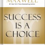 خرید و دانلود نسخه کامل کتاب Success Is a Choice: Make the Choices that Make You Successful by John C. Maxwell