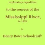 خرید و دانلود نسخه کامل کتاب SUMMARY NARRATIVE OF AN EXPLORATORY EXPEDITION TO THE SOURCES OF THE MI SSISSIPPI RIVER, IN 1820: RESUMED AND COMPLETED, BY THE DISCOVERY OF ITS ORIGI N IN ITASCA LAKE, IN 1832. WITH APPENDIXES, COMPRISING THE ORIGINAL REPORT ON THE COPPER MINES OF LAKE SUPERIOR, AND OBSERVATIONS ON THE GEOLOGY OF THE LAKE BASINS, AND THE SUMMIT OF THE MISSISSIPPI; TOGETHER WITH ALL THE OFFICIAL REPORTS AND SCIENTIFIC PAPERS OF BOTH EXPEDITIONS