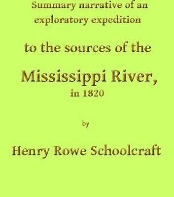 خرید و دانلود نسخه کامل کتاب SUMMARY NARRATIVE OF AN EXPLORATORY EXPEDITION TO THE SOURCES OF THE MI SSISSIPPI RIVER, IN 1820: RESUMED AND COMPLETED, BY THE DISCOVERY OF ITS ORIGI N IN ITASCA LAKE, IN 1832. WITH APPENDIXES, COMPRISING THE ORIGINAL REPORT ON THE COPPER MINES OF LAKE SUPERIOR, AND OBSERVATIONS ON THE GEOLOGY OF THE LAKE BASINS, AND THE SUMMIT OF THE MISSISSIPPI; TOGETHER WITH ALL THE OFFICIAL REPORTS AND SCIENTIFIC PAPERS OF BOTH EXPEDITIONS