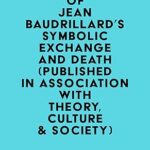 خرید و دانلود نسخه کامل کتاب Summary of Jean Baudrillard’s Symbolic Exchange and Death (Published in association with Theory, Culture & Society) –  +  Pdf