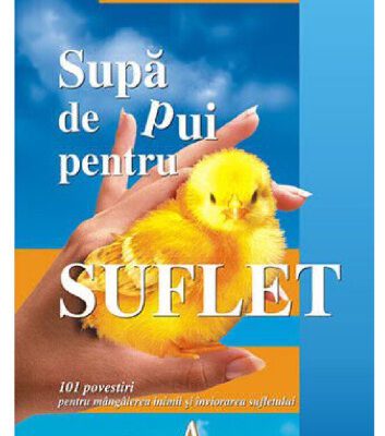خرید و دانلود نسخه کامل کتاب Supă de pui pentru suflet: 101 povestiri pentru mângâierea inimii și înviorarea sufletului
