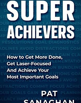 خرید و دانلود نسخه کامل کتاب Super Achievers: How to Get More Done, Get Laser-Focused and Achieve Your Most Important Goals – Pdf