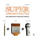 خرید و دانلود نسخه کامل کتاب Super Apresentações – Como Vender Ideias e Conquistar Audiências