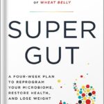 خرید و دانلود نسخه کامل کتاب Super Gut: A Four-Week Plan to Reprogram Your Microbiome, Restore Health, and Lose Weight by William Davis