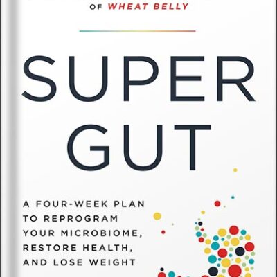 خرید و دانلود نسخه کامل کتاب Super Gut: A Four-Week Plan to Reprogram Your Microbiome, Restore Health, and Lose Weight by William Davis