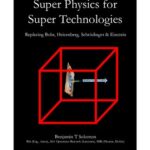 خرید و دانلود نسخه کامل کتاب Super Physics for Super Technologies: Replacing Bohr, Heisenberg, Schrodinger & Einstein