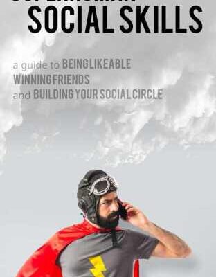 خرید و دانلود نسخه کامل کتاب Superhuman Social Skills: A Guide to Being Likeable, Winning Friends, and Building Your Social Circle