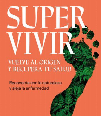 خرید و دانلود نسخه کامل کتاب Supervivir. Vuelve Al Origen Y Recupera Tu Salud: Reconecta Con La Naturaleza Y Aleja La Enfermedad