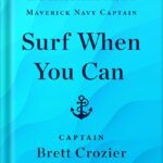 خرید و دانلود نسخه کامل کتاب Surf When You Can: Lessons in Life, Loyalty, and Leadership from a Maverick Navy Captain by Brett Crozier