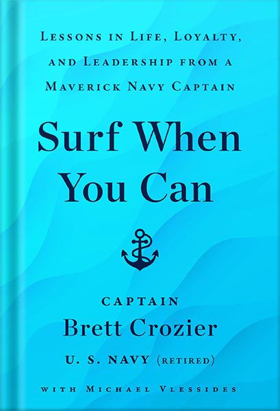 خرید و دانلود نسخه کامل کتاب Surf When You Can: Lessons in Life, Loyalty, and Leadership from a Maverick Navy Captain by Brett Crozier_68bf47f79b543.jpeg خرید و دانلود نسخه کامل کتاب Surf When You Can: Lessons in Life, Loyalty, and Leadership from a Maverick Navy Captain by Brett Crozier