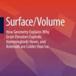 خرید و دانلود نسخه کامل کتاب Surface/Volume: How Geometry Explains Why Grain Elevators Explode, Hummingbirds Hover, and Asteroids are Colder than Ice