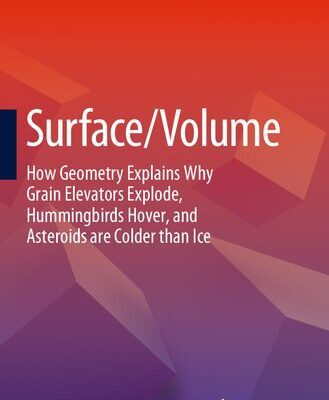 خرید و دانلود نسخه کامل کتاب Surface/Volume: How Geometry Explains Why Grain Elevators Explode, Hummingbirds Hover, and Asteroids are Colder than Ice
