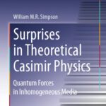 خرید و دانلود نسخه کامل کتاب Surprises in Theoretical Casimir Physics: Quantum Forces in Inhomogeneous Media