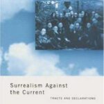 خرید و دانلود نسخه کامل کتاب Surrealism Against The Current: Tracts and Declarations